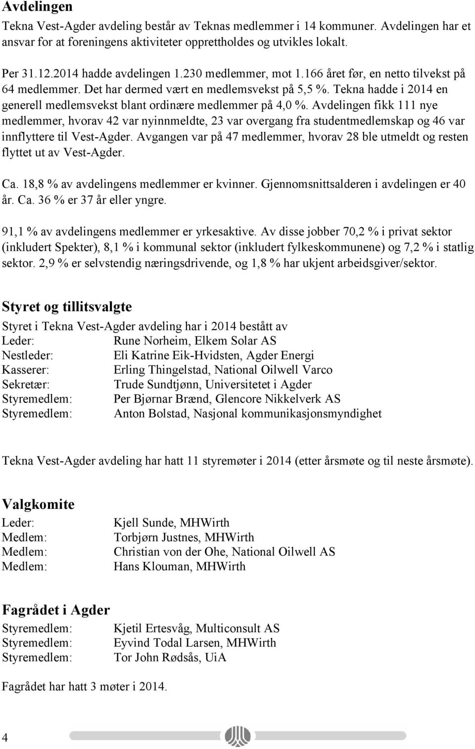 Tekna hadde i 2014 en generell medlemsvekst blant ordinære medlemmer på 4,0 %.