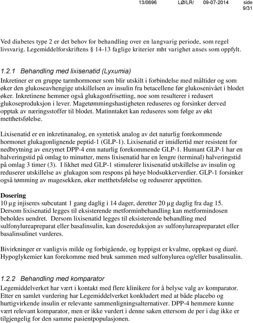 1 Behandling med lixisenatid (Lyxumia) Inkretiner er en gruppe tarmhormoner som blir utskilt i forbindelse med måltider og som øker den glukoseavhengige utskillelsen av insulin fra betacellene før