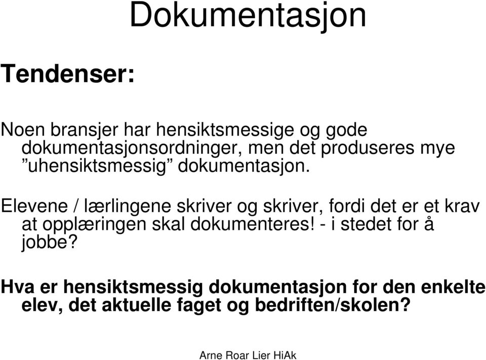 Elevene / lærlingene skriver og skriver, fordi det er et krav at opplæringen skal