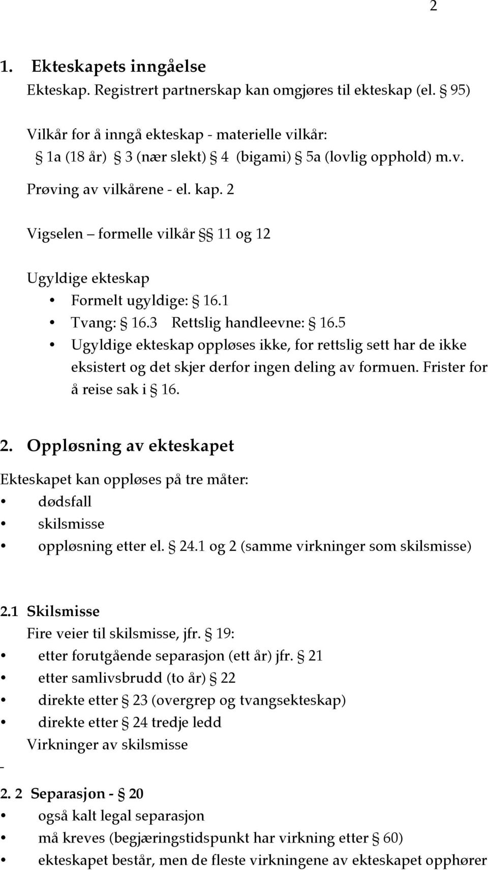 2 Vigselen formelle vilkår 11 og 12 Ugyldige ekteskap Formelt ugyldige: 16.1 Tvang: 16.3 Rettslig handleevne: 16.