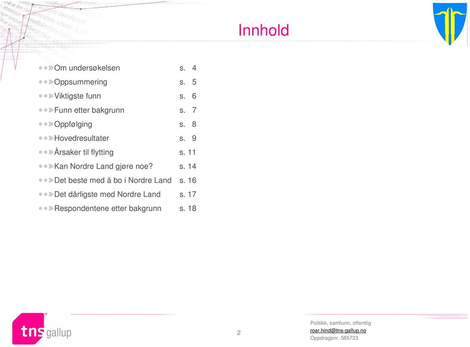 9 Årsaker til flytting s. 11 Kan Nordre Land gjøre noe? s. 14 Det beste med å bo i Nordre Land s.