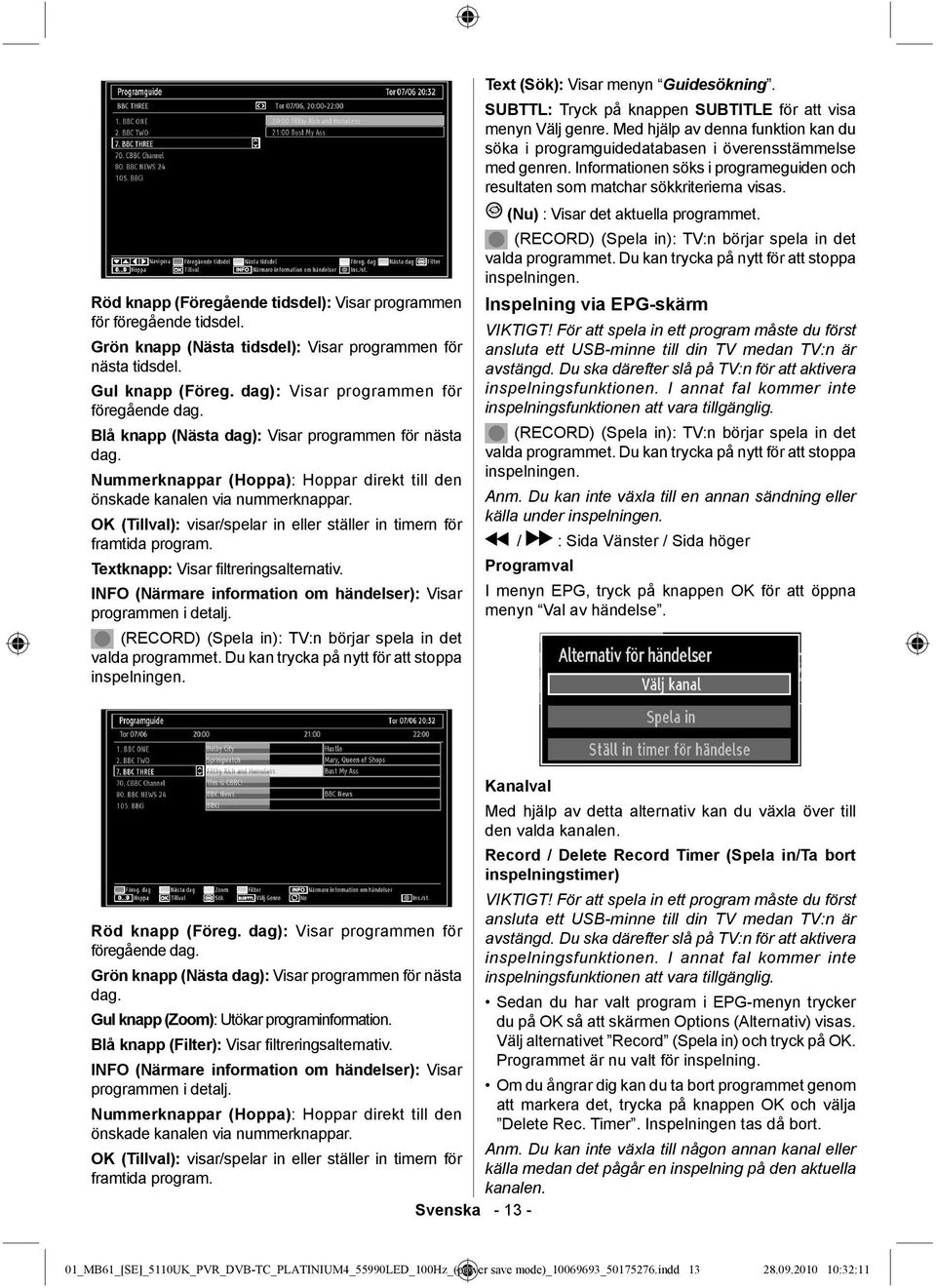 OK (Tillval): visar/spelar in eller ställer in timern för framtida program. Textknapp: Visar filtreringsalternativ. INFO (Närmare information om händelser): Visar programmen i detalj.