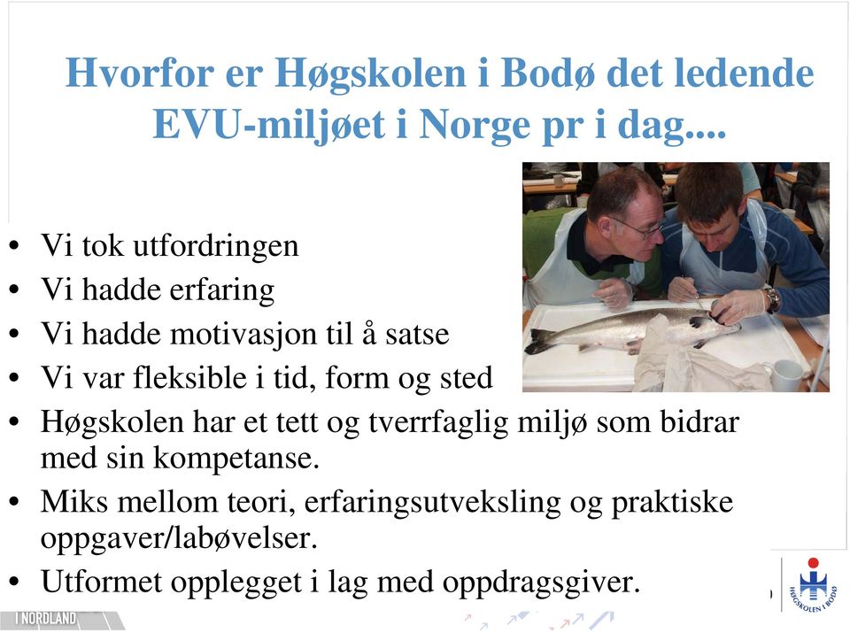 tid, form og sted Høgskolen har et tett og tverrfaglig miljø som bidrar med sin kompetanse.