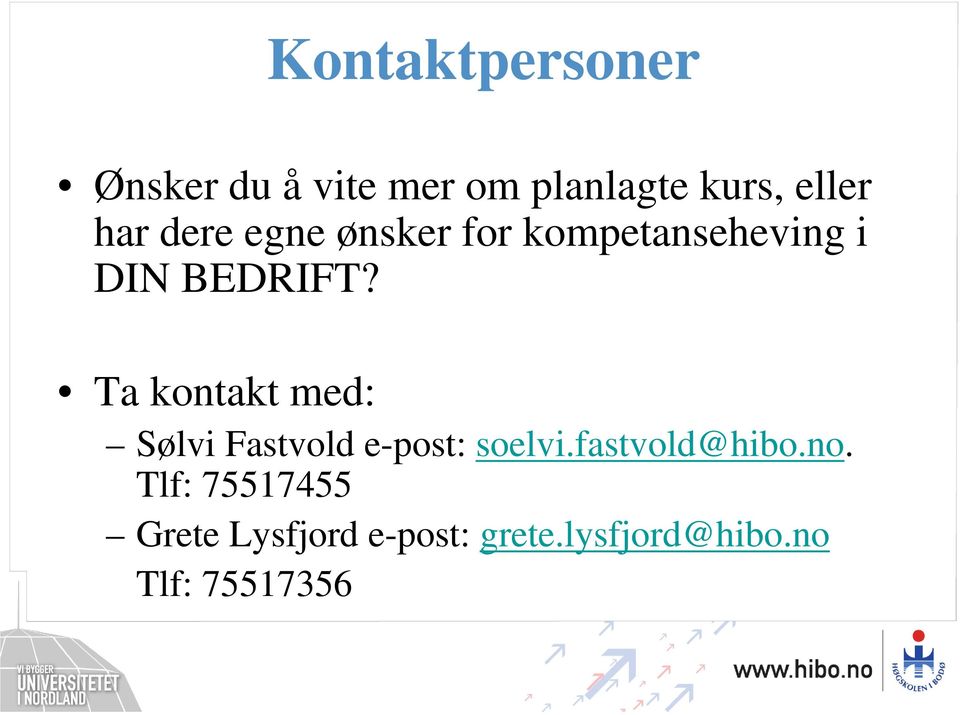 Ta kontakt med: Sølvi Fastvold e-post: soelvi.fastvold@hibo.no.