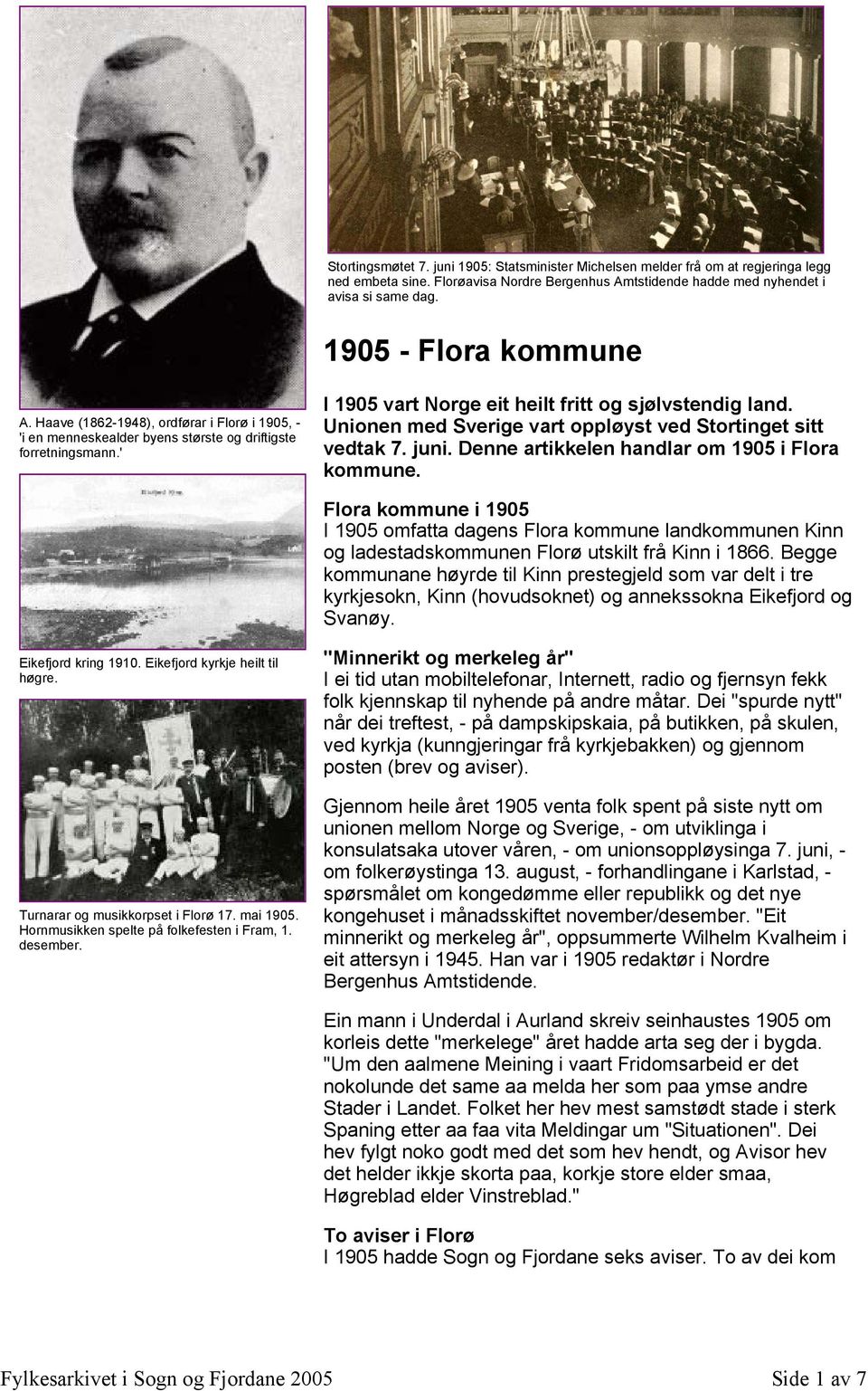 Unionen med Sverige vart oppløyst ved Stortinget sitt vedtak 7. juni. Denne artikkelen handlar om 1905 i Flora kommune.