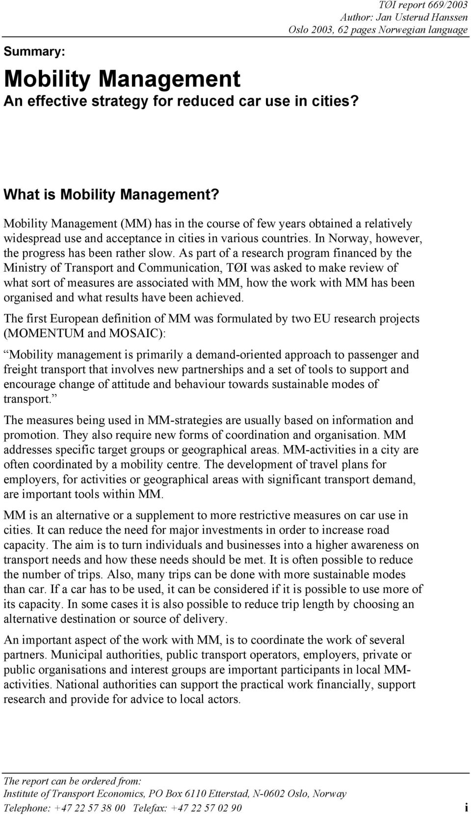 As part of a research program financed by the Ministry of Transport and Communication, TØI was asked to make review of what sort of measures are associated with MM, how the work with MM has been