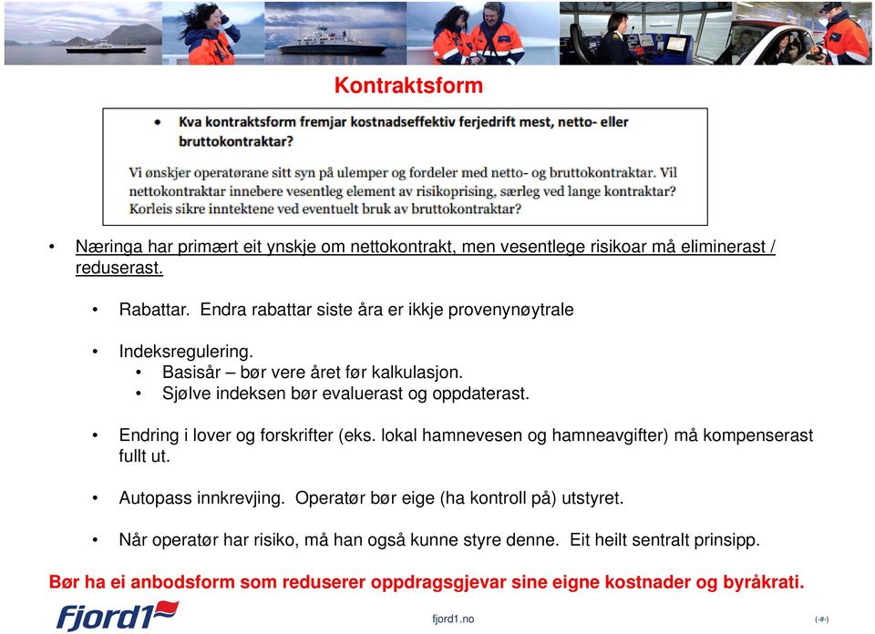 Endring i lover og forskrifter (eks. lokal hamnevesen og hamneavgifter) må kompenserast fullt ut. Autopass innkrevjing.