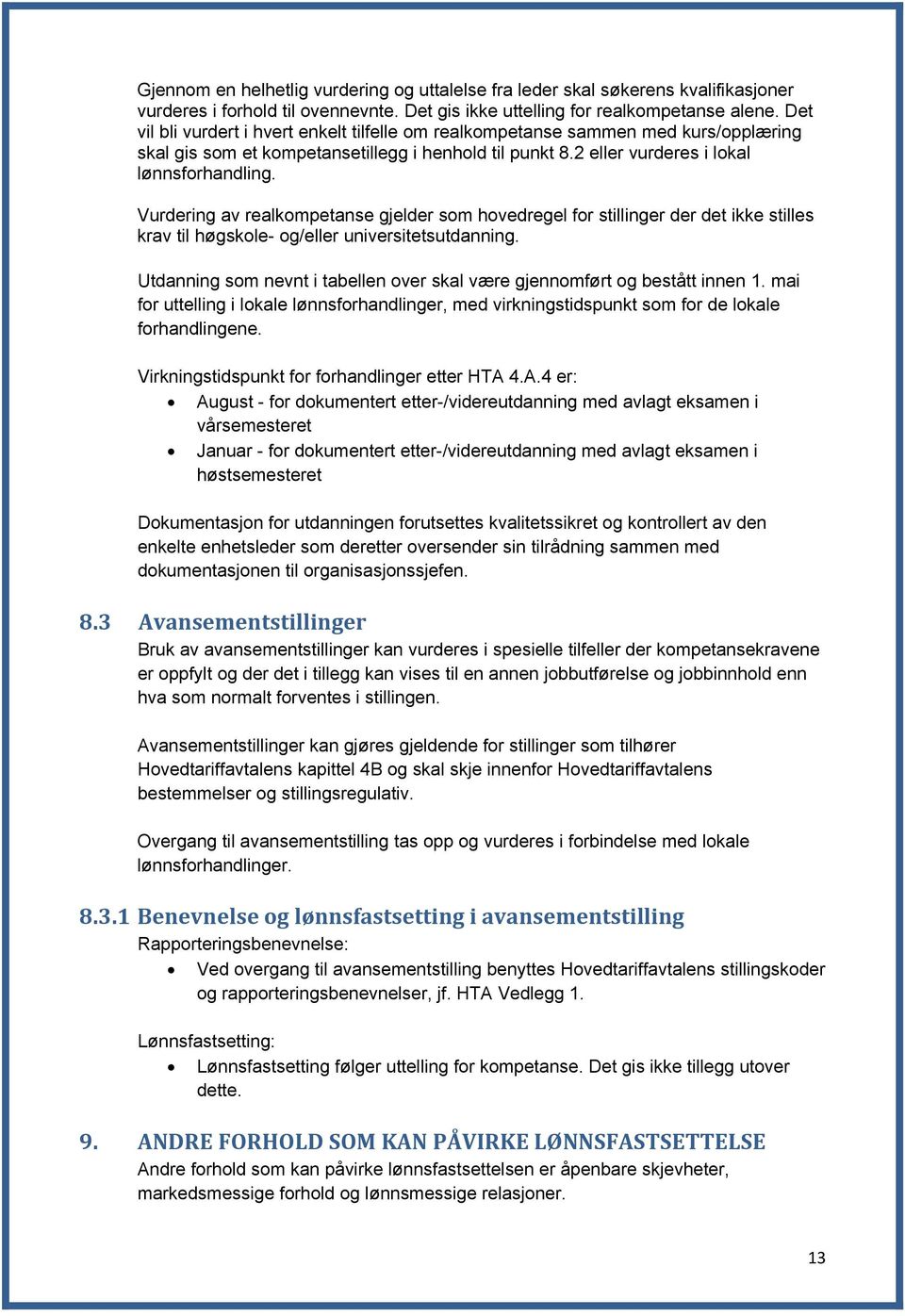 Vurdering av realkompetanse gjelder som hovedregel for stillinger der det ikke stilles krav til høgskole- og/eller universitetsutdanning.