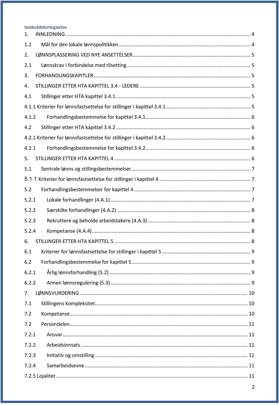 4.1... 6 4.2 Stillinger etter HTA kapittel 3.4.2... 6 4.2.1 Kriterier for lønnsfastsettelse for stillinger i kapittel 3.4.2... 6 4.2.1 Forhandlingsbestemmelse for kapittel 3.4.2... 6 5.