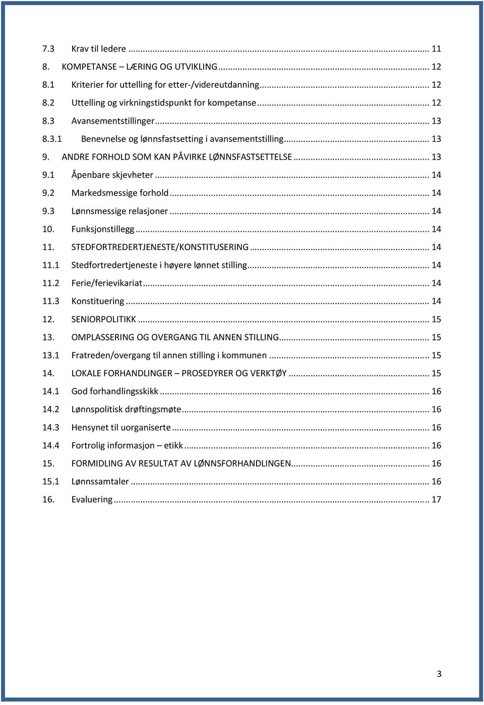 .. 14 10. Funksjonstillegg... 14 11. STEDFORTREDERTJENESTE/KONSTITUSERING... 14 11.1 Stedfortredertjeneste i høyere lønnet stilling... 14 11.2 Ferie/ferievikariat... 14 11.3 Konstituering... 14 12.