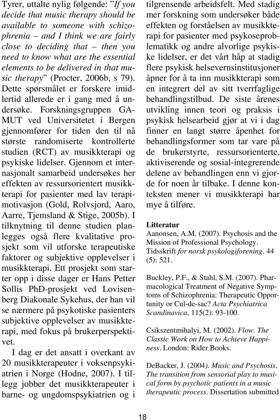 Forskningsgruppen GA- MUT ved Universitetet i Bergen gjennomfører for tiden den til nå største randomiserte kontrollerte studien (RCT) av musikkterapi og psykiske lidelser.