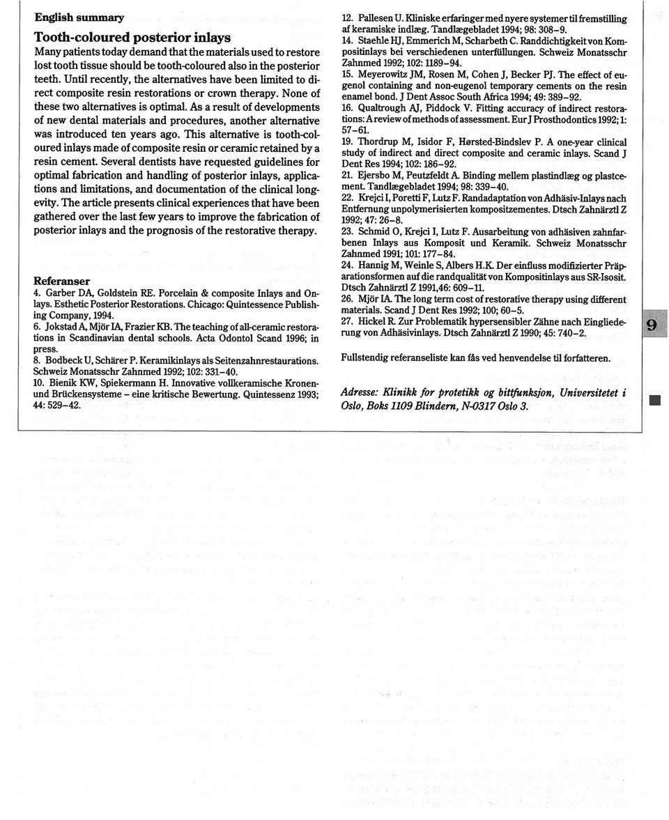 Acta Odontol Scand 1996; in press. 8. Bodbeck U, Schiirer P. Keramikinlays als Seitenzahnrestaurations. Schweiz Monatsschr Zahnmed 1992; 102: 331-40. 10. Bienik KW, Spiekermann H.