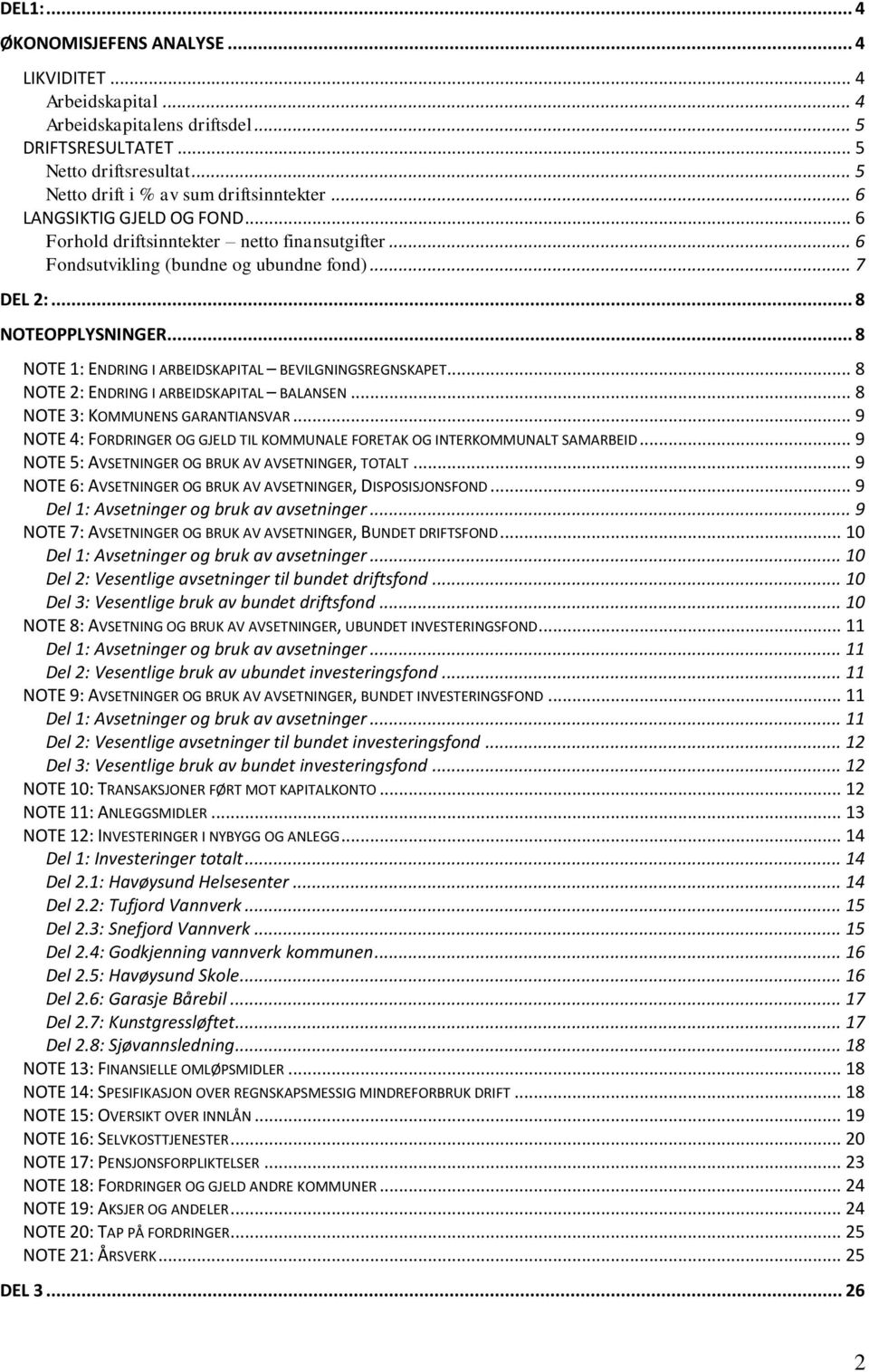 .. 8 NOTE 1: ENDRING I ARBEIDSKAPITAL BEVILGNINGSREGNSKAPET... 8 NOTE 2: ENDRING I ARBEIDSKAPITAL BALANSEN... 8 NOTE 3: KOMMUNENS GARANTIANSVAR.