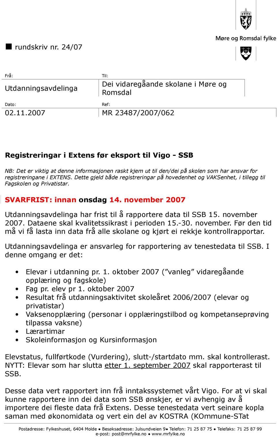 Dette gjeld både registreringar på hovedenhet og VAKSenhet, i tillegg til Fagskolen og Privatistar. SVARFRIST: innan onsdag 14.