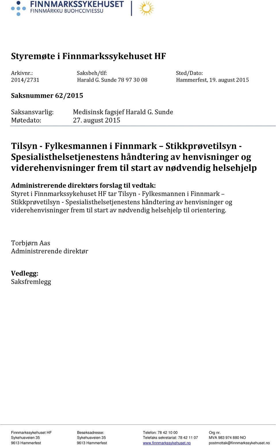 august 2015 Tilsyn - Fylkesmannen i Finnmark Stikkprøvetilsyn - Spesialisthelsetjenestens håndtering av henvisninger og viderehenvisninger frem til start av nødvendig helsehjelp Administrerende