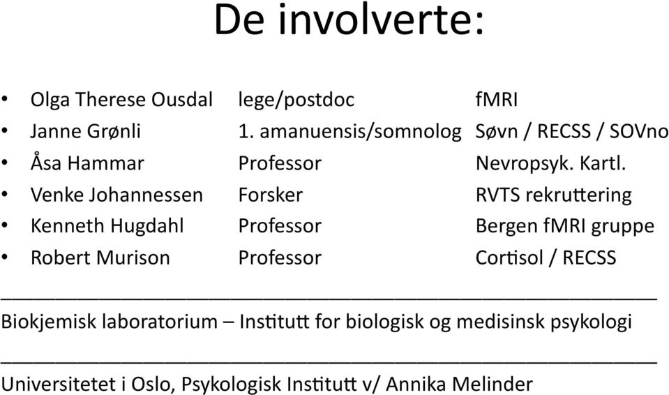 $ Venke$Johannessen$ Forsker$ $ $ RVTS$rekruQering$ Kenneth$Hugdahl$ Professor$ $ Bergen$fMRI$gruppe$