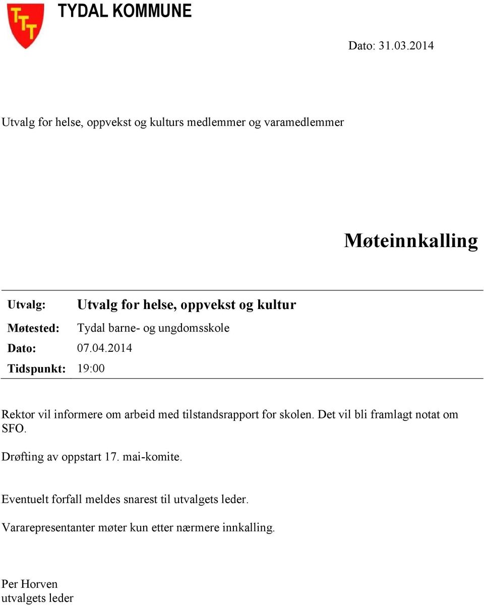 2014 Tidspunkt: 19:00 Utvalg for helse, oppvekst og kultur Tydal barne- og ungdomsskole Rektor vil informere om arbeid med