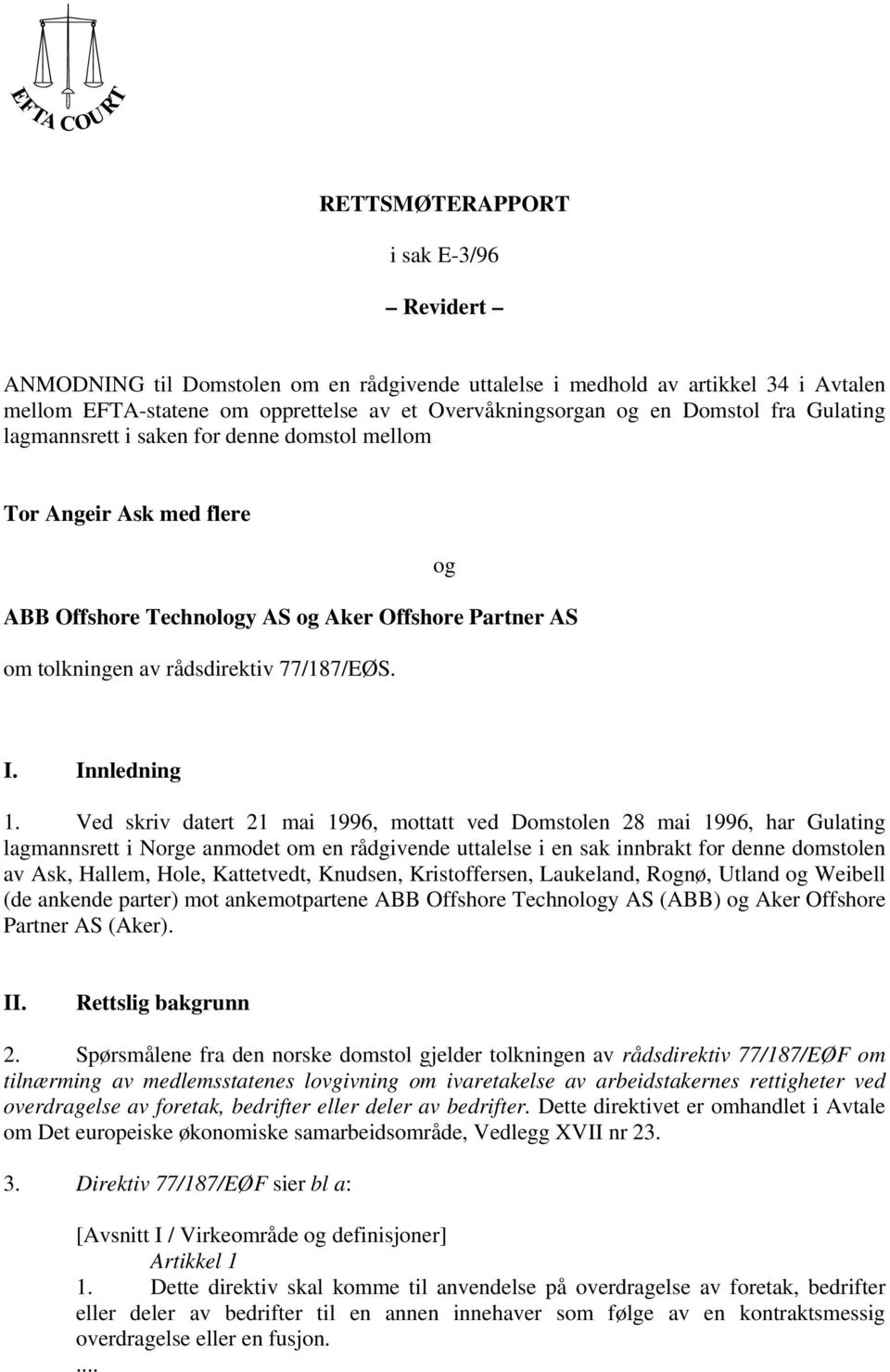 Ved skriv datert 21 mai 1996, mottatt ved Domstolen 28 mai 1996, har Gulating lagmannsrett i Norge anmodet om en rådgivende uttalelse i en sak innbrakt for denne domstolen av Ask, Hallem, Hole,