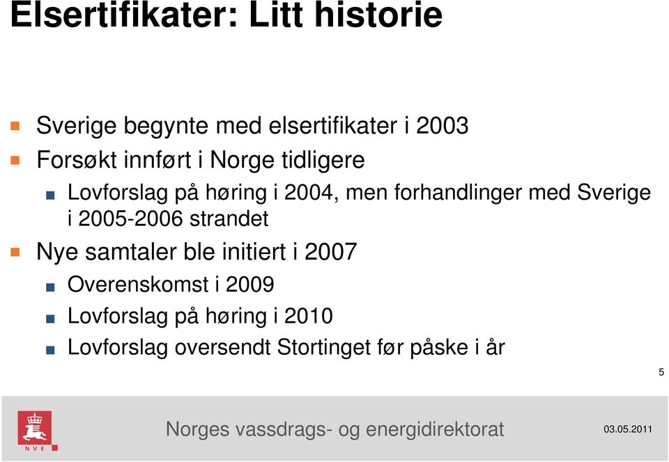 forhandlinger med Sverige i 2005-2006 strandet Nye samtaler ble initiert i