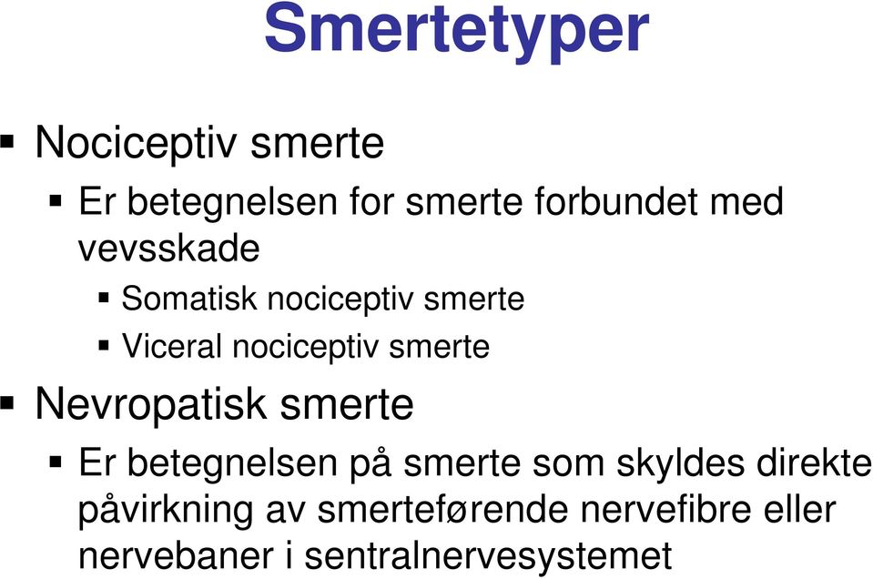 Nevropatisk smerte Er betegnelsen på smerte som skyldes direkte