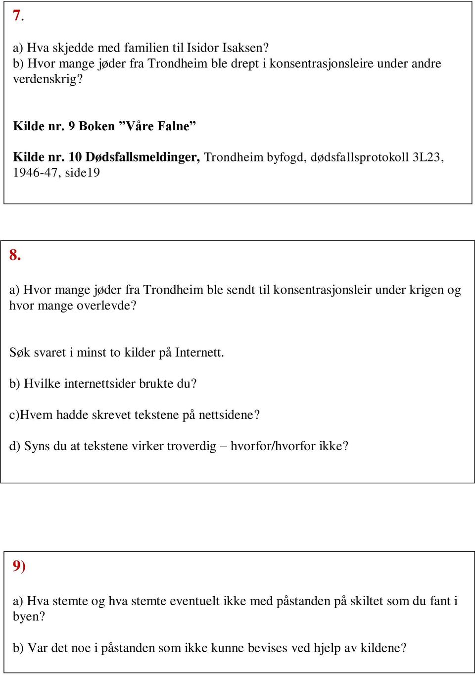 a) Hvor mange jøder fra Trondheim ble sendt til konsentrasjonsleir under krigen og hvor mange overlevde? Søk svaret i minst to kilder på Internett.