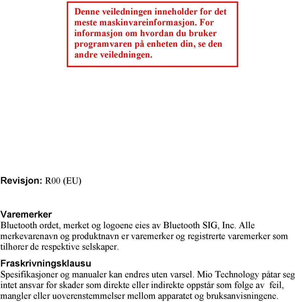 Revisjon: R00 (EU) Varemerker Bluetooth ordet, merket og logoene eies av Bluetooth SIG, Inc.