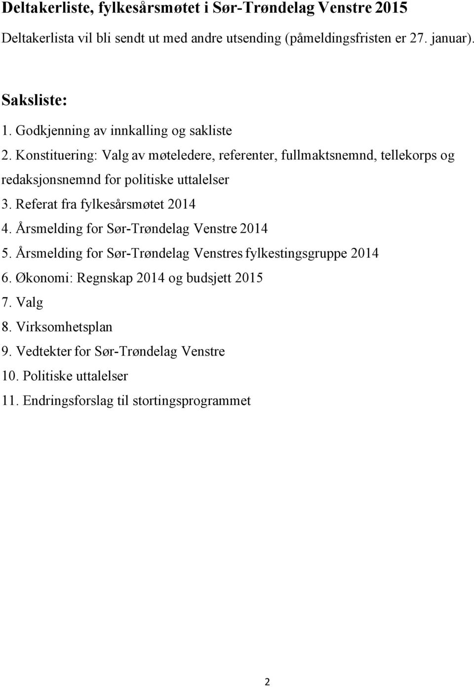 Referat fra fylkesårsmøtet 2014 4. Årsmelding for Sør-Trøndelag Venstre 2014 5. Årsmelding for Sør-Trøndelag Venstres fylkestingsgruppe 2014 6.
