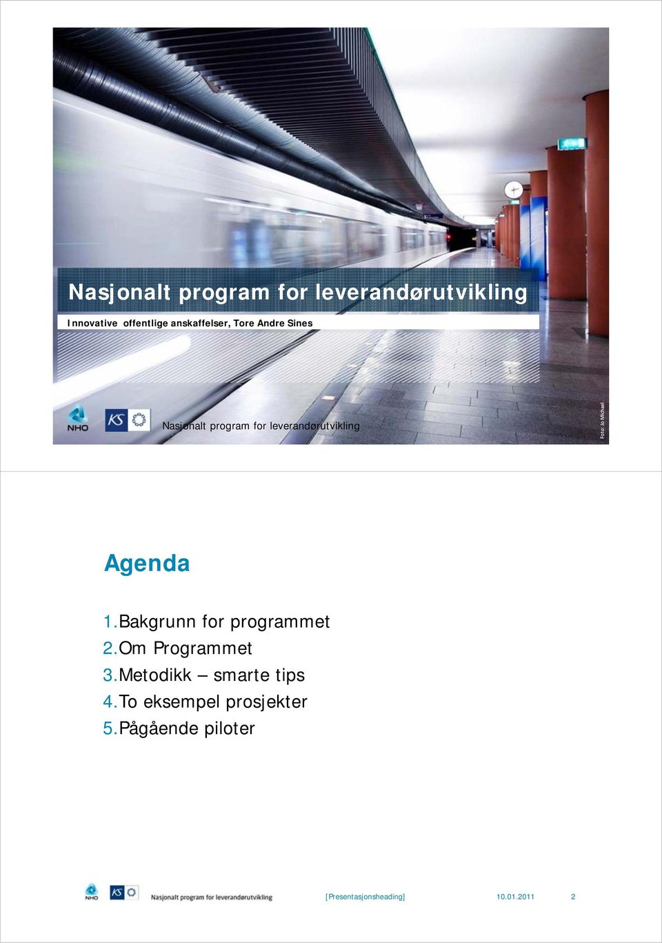 Foto: Jo Michael Agenda 1.Bakgrunn for programmet 2.Om Programmet 3.