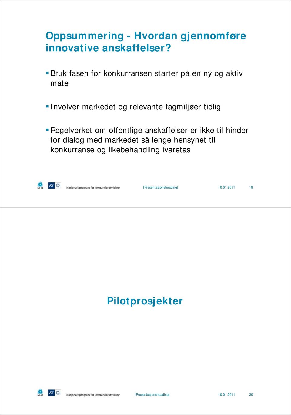 fagmiljøer tidlig Regelverket om offentlige anskaffelser er ikke til hinder for dialog med markedet