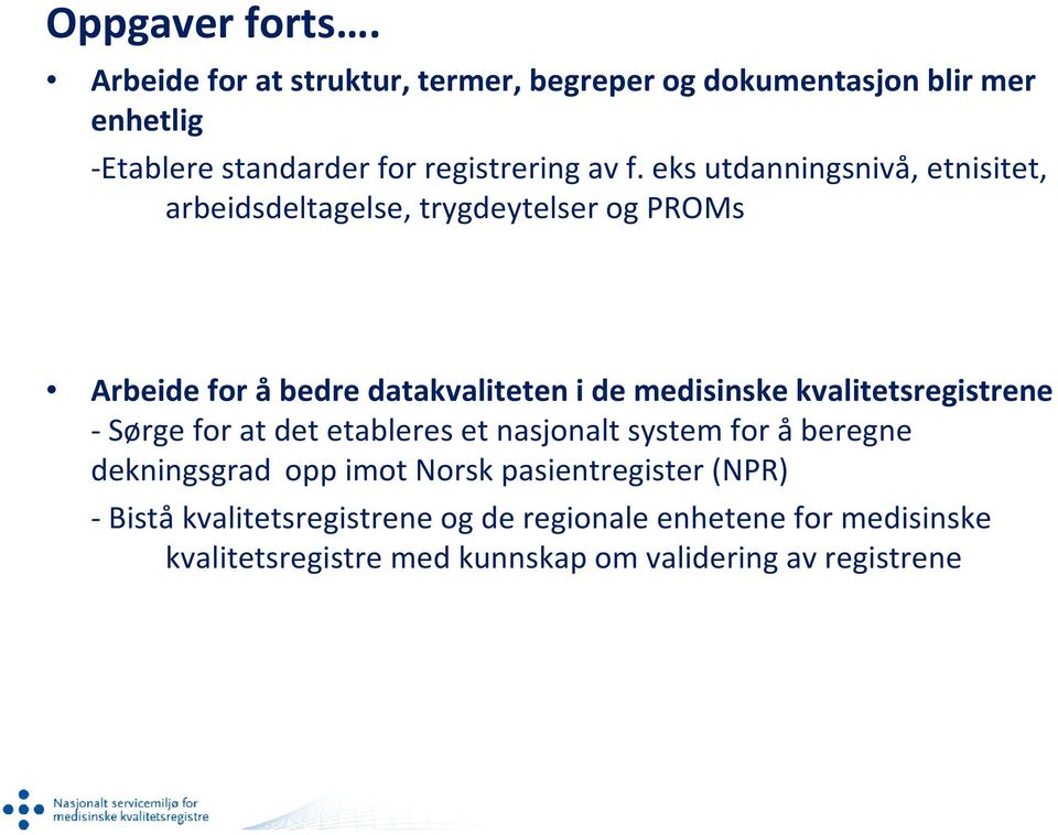 eks utdanningsnivå, etnisitet, arbeidsdeltagelse, trygdeytelser og PROMs Arbeide for åbedre datakvaliteten i de medisinske