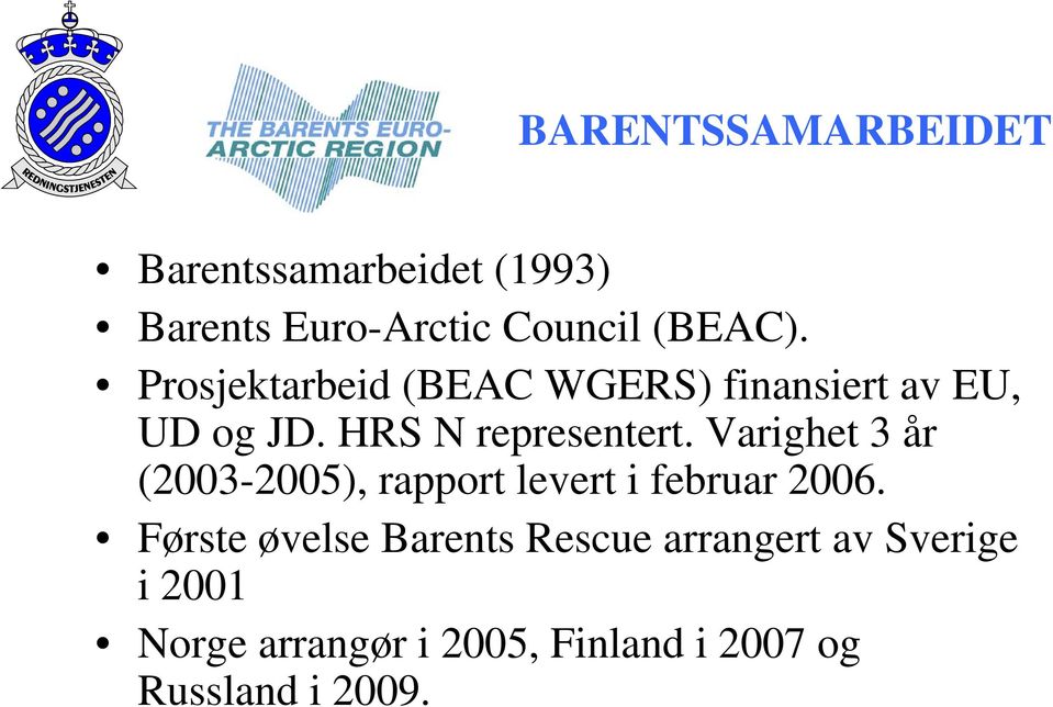 Varighet 3 år (2003-2005), rapport levert i februar 2006.