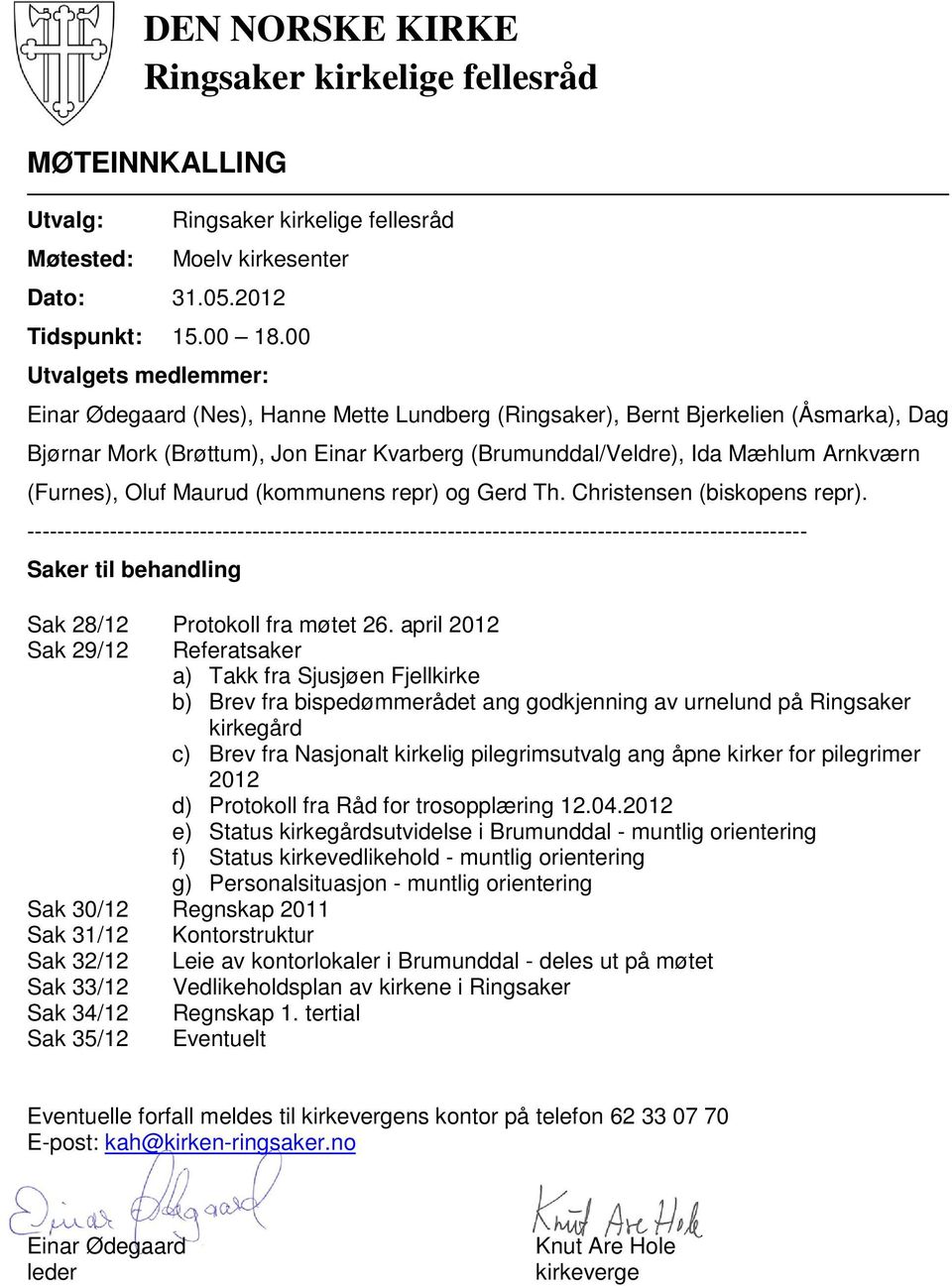 (Furnes), Oluf Maurud (kommunens repr) og Gerd Th. Christensen (biskopens repr).