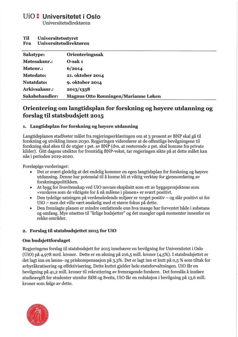 oktober 2014 9 oktober 2014 2013/1358 Magnus Otto Rønningen/Marianne Løken Orientering om langtidsplan for forskning og høyere utdanning og forslag til statsbudsjett 2015 1.