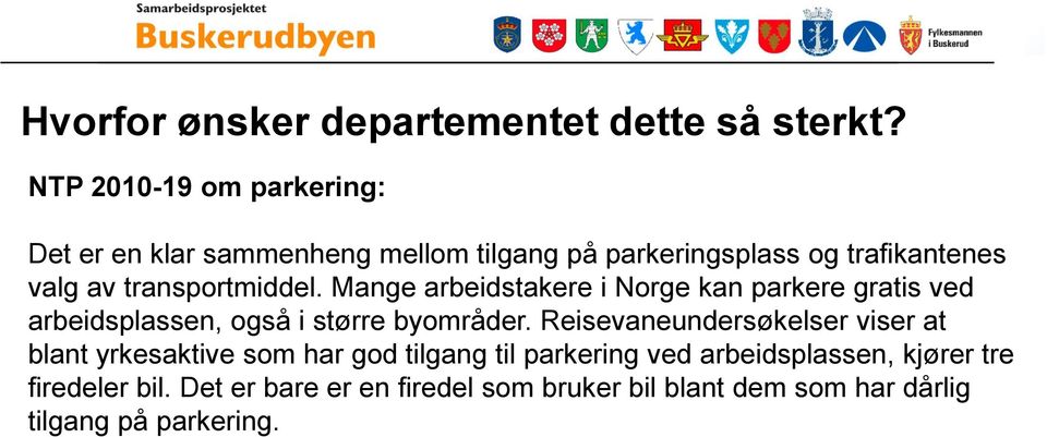 transportmiddel. Mange arbeidstakere i Norge kan parkere gratis ved arbeidsplassen, også i større byområder.