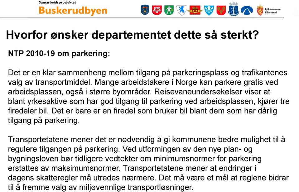 Reisevaneundersøkelser viser at blant yrkesaktive som har god tilgang til parkering ved arbeidsplassen, kjører tre firedeler bil.