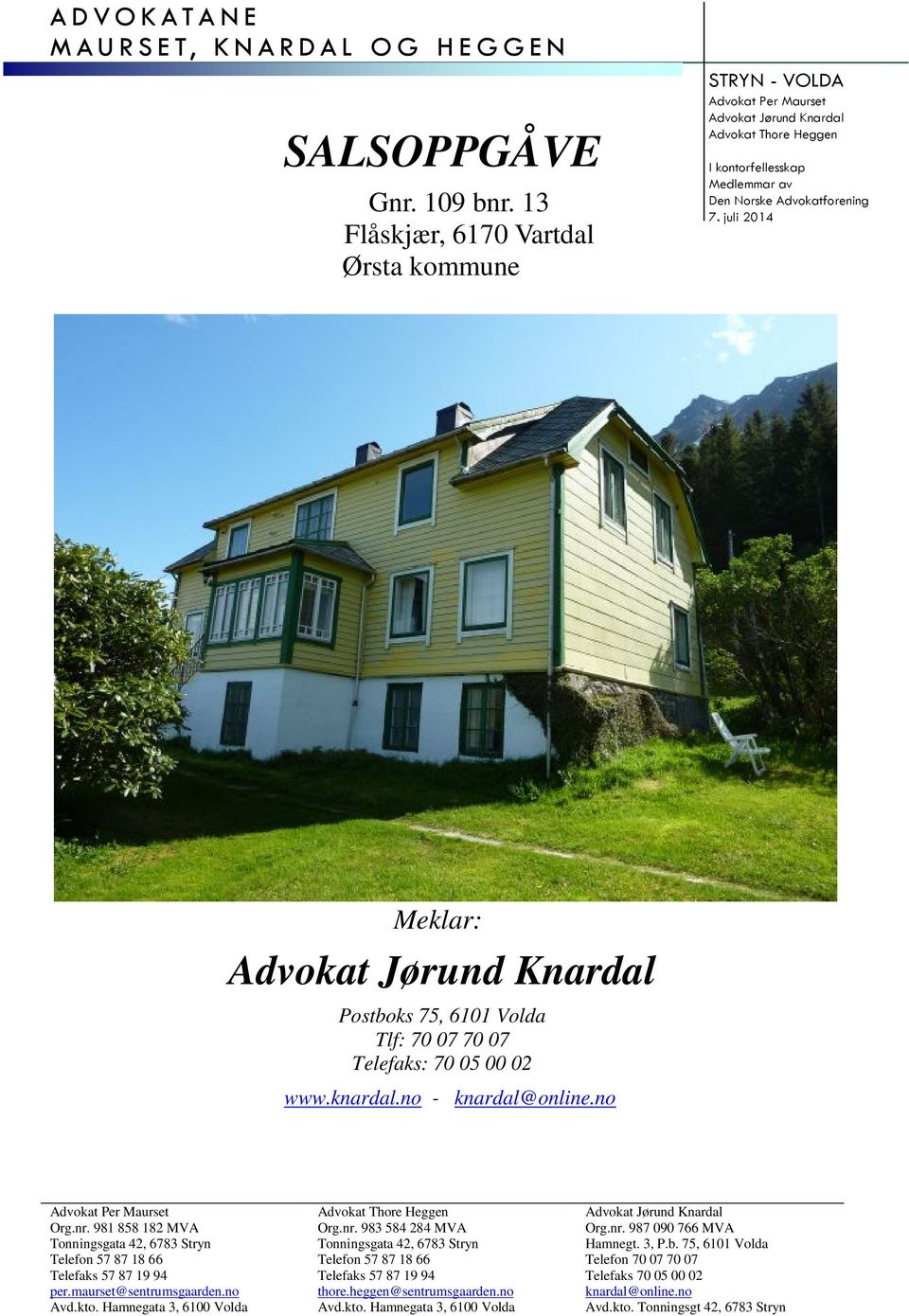 juli 2014 Meklar: Advokat Jørund Knardal Postboks 75, 6101 Volda Tlf: 70 07 70 07 Telefaks: 70 05 00 02 www.knardal.no - knardal@online.no Advokat Per Maurset Org.nr.