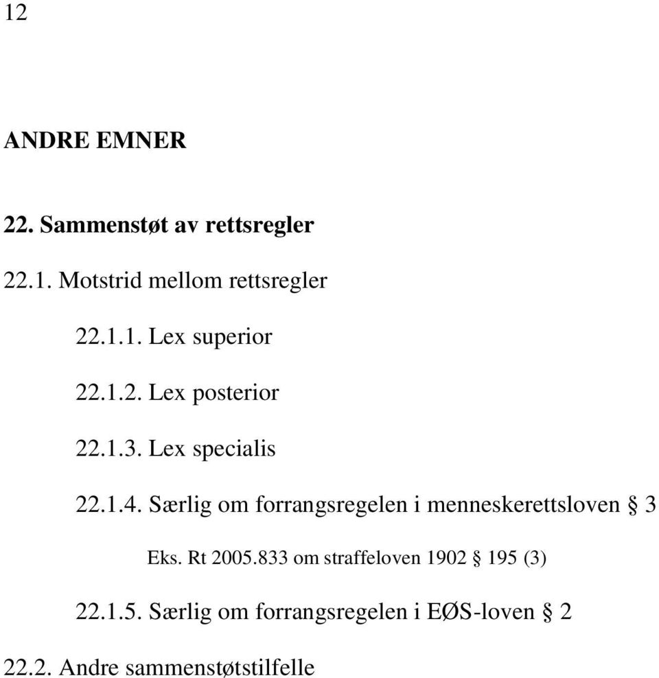 Særlig om forrangsregelen i menneskerettsloven 3 Eks. Rt 2005.