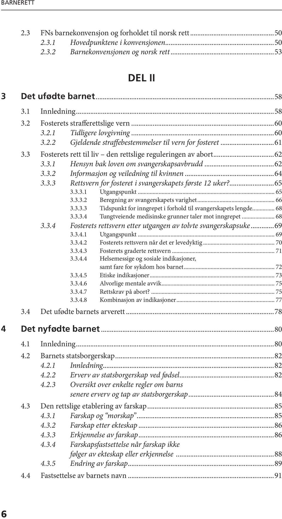 3 Fosterets rett til liv den rettslige reguleringen av abort...62 3.3.1 Hensyn bak loven om svangerskapsavbrudd...62 3.3.2 Informasjon og veiledning til kvinnen...64 3.3.3 Rettsvern for fosteret i svangerskapets første 12 uker?