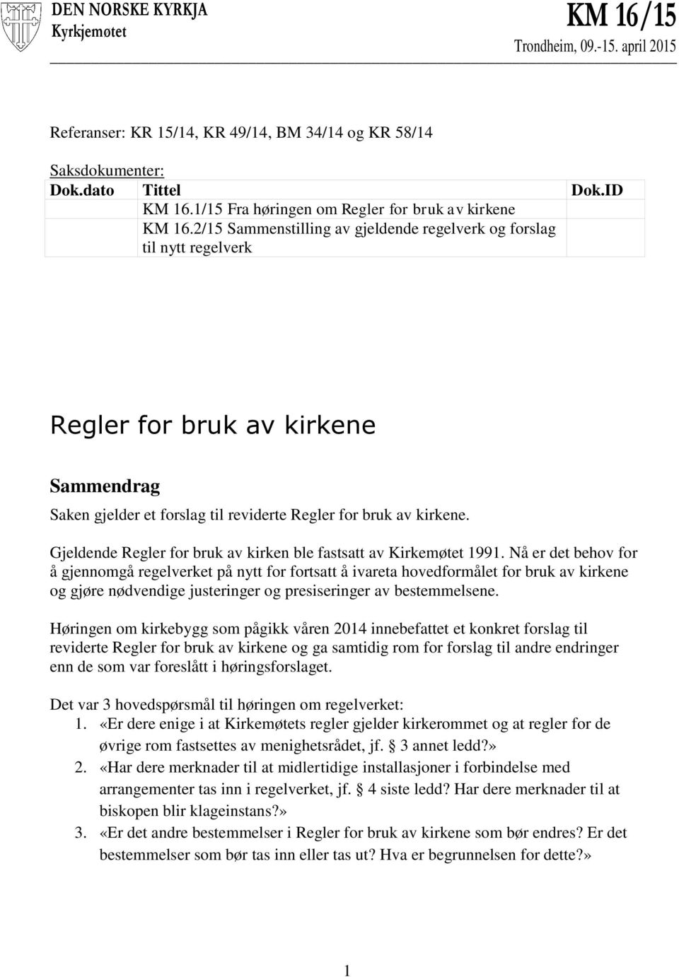 2/15 Sammenstilling av gjeldende regelverk og forslag til nytt regelverk Regler for bruk av kirkene Sammendrag Saken gjelder et forslag til reviderte Regler for bruk av kirkene.