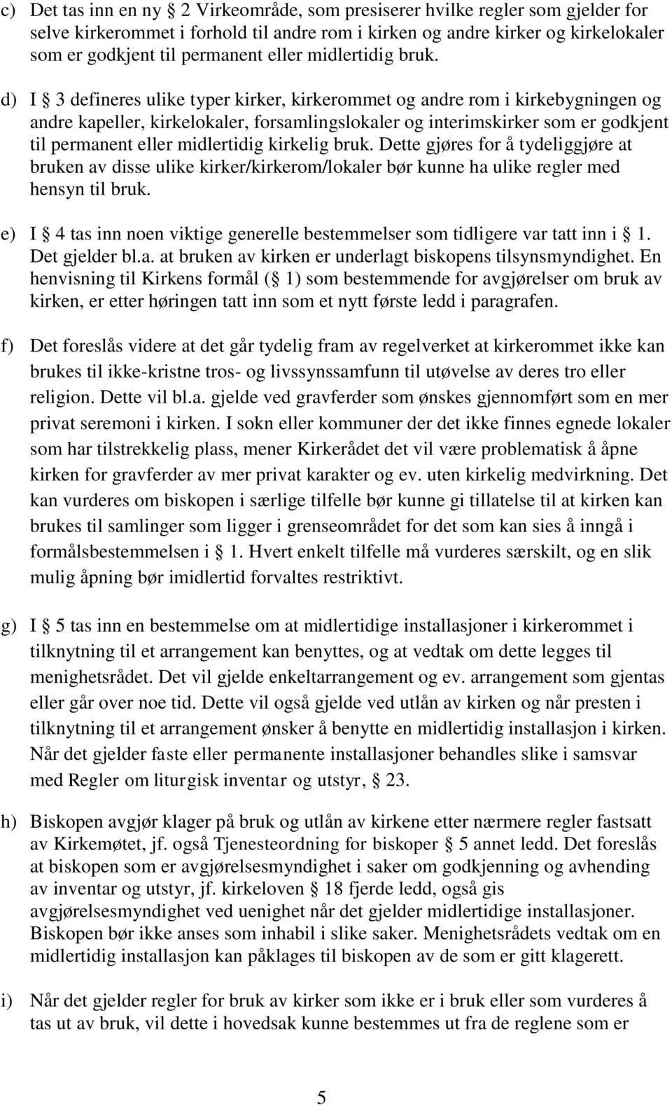 d) I 3 defineres ulike typer kirker, kirkerommet og andre rom i kirkebygningen og andre kapeller, kirkelokaler, forsamlingslokaler og interimskirker som er godkjent til permanent eller midlertidig