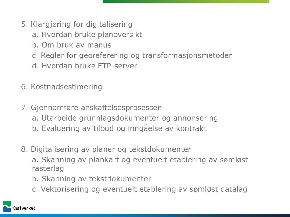 Gjennomføre anskaffelsesprosessen a. Utarbeide grunnlagsdokumenter og annonsering b.