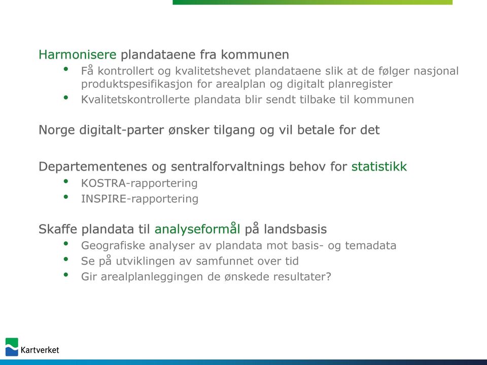 det Departementenes og sentralforvaltnings behov for statistikk KOSTRA-rapportering INSPIRE-rapportering Skaffe plandata til analyseformål på