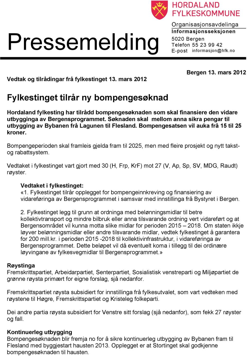 Søknaden skal mellom anna sikra pengar til utbygging av Bybanen frå Lagunen til Flesland. Bompengesatsen vil auka frå 15 til 25 kroner.