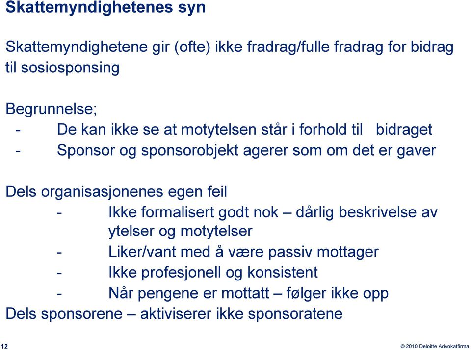 organisasjonenes egen feil - Ikke formalisert godt nok dårlig beskrivelse av ytelser og motytelser - Liker/vant med å være