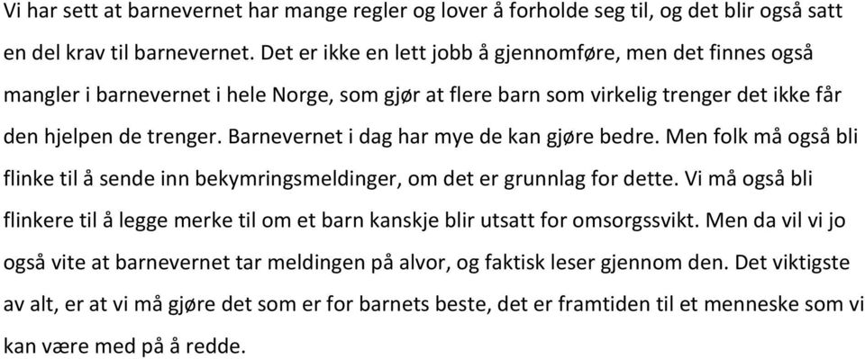 Barnevernet i dag har mye de kan gjøre bedre. Men folk må også bli flinke til å sende inn bekymringsmeldinger, om det er grunnlag for dette.