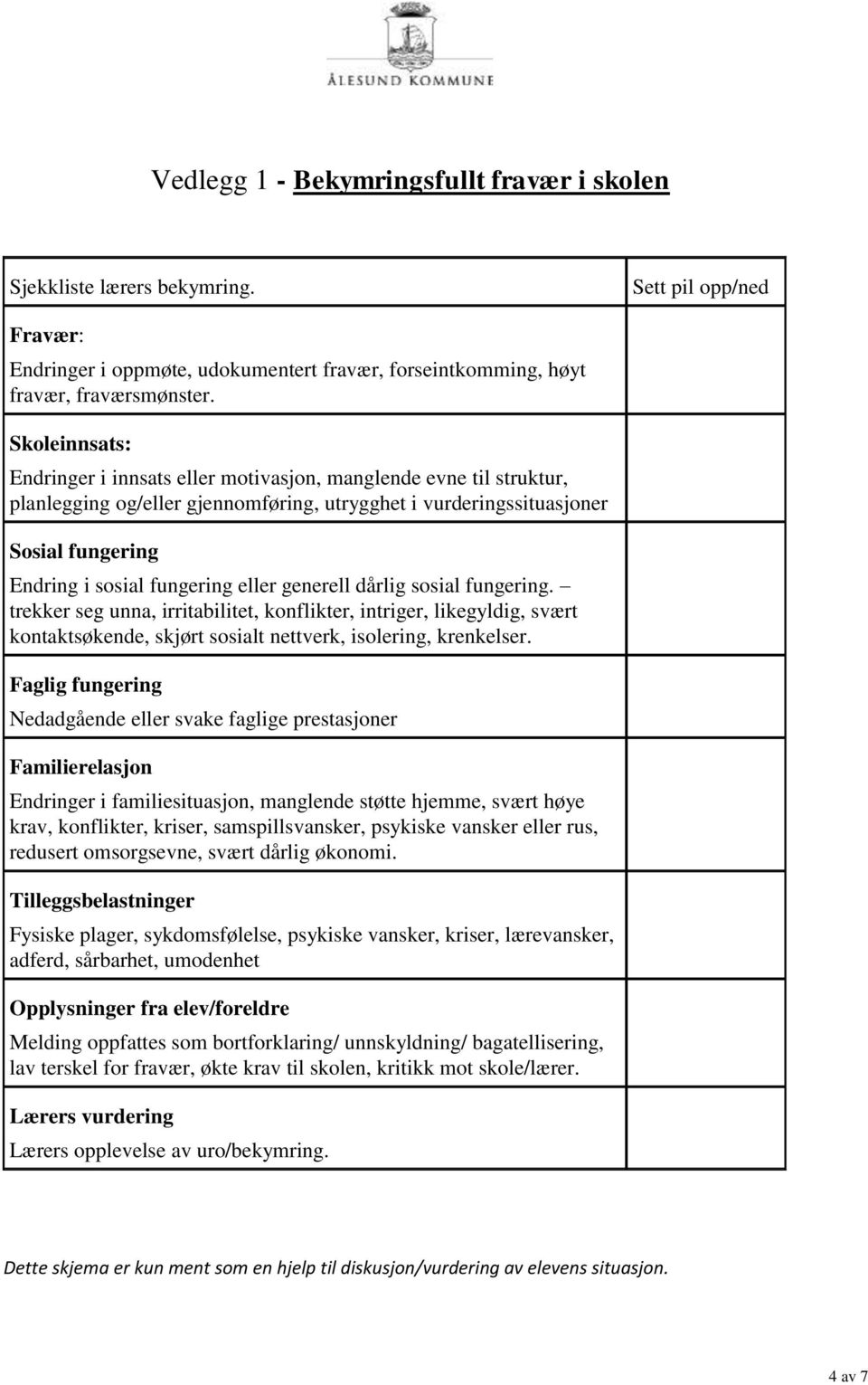 eller generell dårlig sosial fungering. trekker seg unna, irritabilitet, konflikter, intriger, likegyldig, svært kontaktsøkende, skjørt sosialt nettverk, isolering, krenkelser.