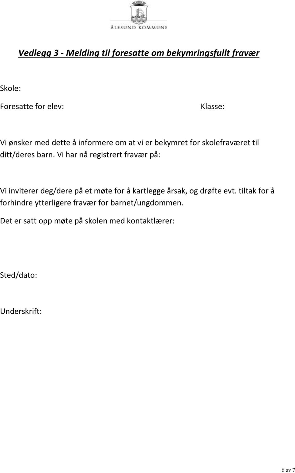 Vi har nå registrert fravær på: Vi inviterer deg/dere på et møte for å kartlegge årsak, og drøfte evt.