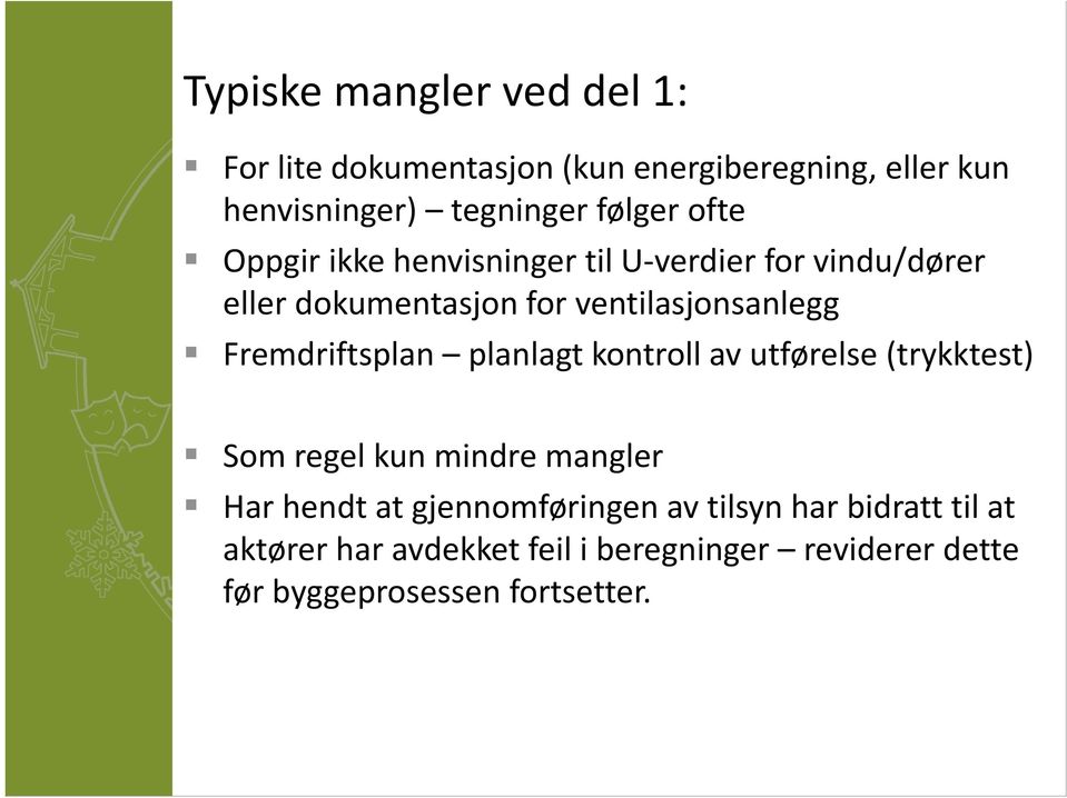 Fremdriftsplan planlagt kontroll av utførelse (trykktest) Som regel kun mindre mangler Har hendt at