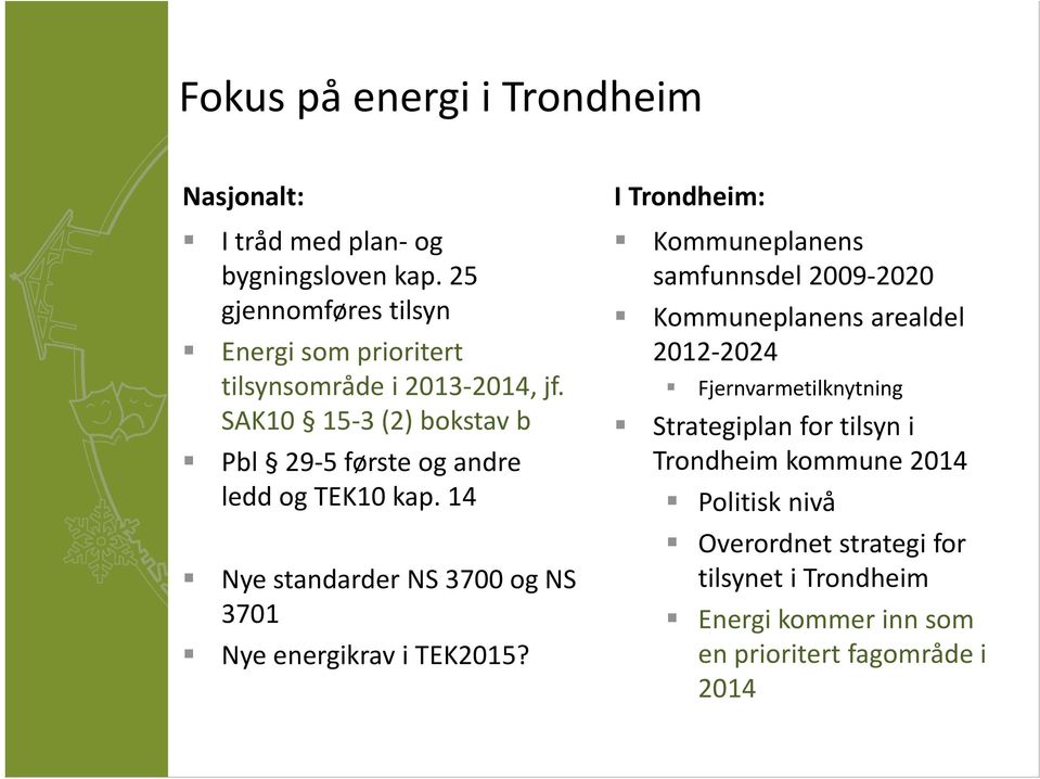 SAK10 15 3 (2) bokstav b Pbl 29 5 første og andre ledd og TEK10 kap. 14 Nye standarder NS 3700 og NS 3701 Nye energikrav i TEK2015?