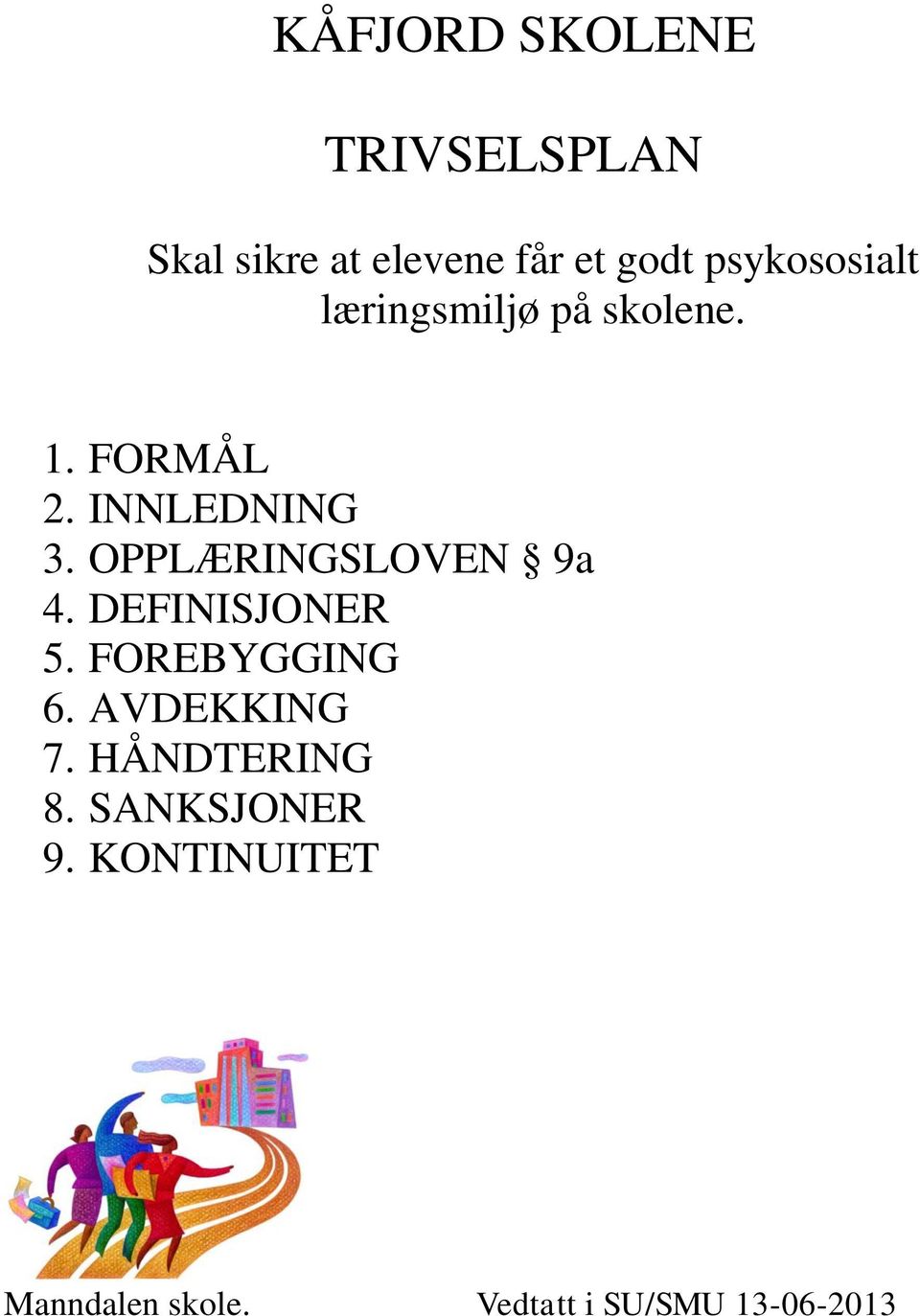 OPPLÆRINGSLOVEN 9a 4. DEFINISJONER 5. FOREBYGGING 6. AVDEKKING 7.